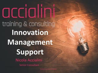 Accialini Training & Consulting
Senior Consultant
Innovation
Management
Support
Nicola Accialini
 