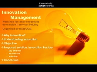 How many of you feel that innovation, however you understand it, is fundamental for the future of your company? How many of you believe that your company has a system for innovation that satisfies three simple test: Your people know that the system exist; its not a secret It works pretty well, whatever that means to you On some basis, no matter how irregular, it leads to the realization of value on an ongoing basis for your organization. December 17, 2009 Innovation Management Slide  John Kao, Founder and CEO The idea factory Goal Analysis Recommended Strategy 