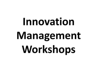 Innovation
Management
 Workshops
 