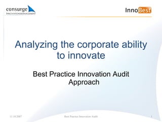 Analyzing the corporate ability to innovate Best Practice Innovation Audit Approach 11.10.2007 Best Practice Innovation Audit 