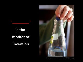 “  _________ “ is the  mother of invention http://www.ohdeedoh.com/uimages/ohdeedoh/2008-07-24-aesop.jpg 