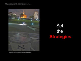 Set  the  Strategies http://www.flickr.com/photos/crashmattb/1646957900/ Management & Innovation … 