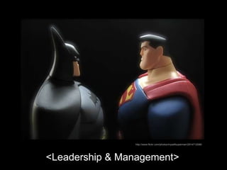 <Leadership & Management> http://www.flickr.com/photos/myselfsuperman/2914712096/ 
