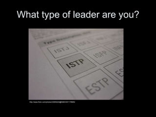 What type of leader are you? http://www.flickr.com/photos/33955224@N08/3301178905/ 