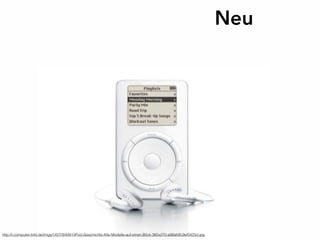 Neu
http://i.computer-bild.de/imgs/1/0/7/9/4/8/1/iPod-Geschichte-Alle-Modelle-auf-einen-Blick-360x270-a98afdfc9ef5425d.jpg
 