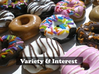 Variety & Interest
 