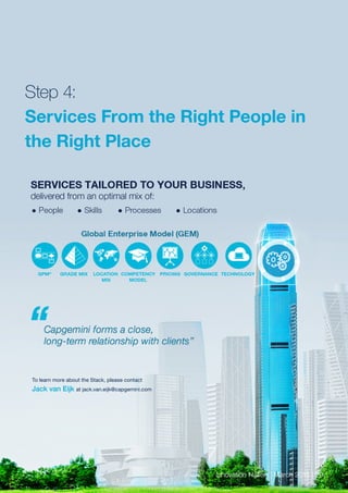 Innovation Nation | March 2015 | 29
Step 4:
Services From the Right People in
the Right Place
Innovation Nation | March 2015 | 29
To learn more about the Stack, please contact
Jack van Eijk at jack.van.eijk@capgemini.com
 