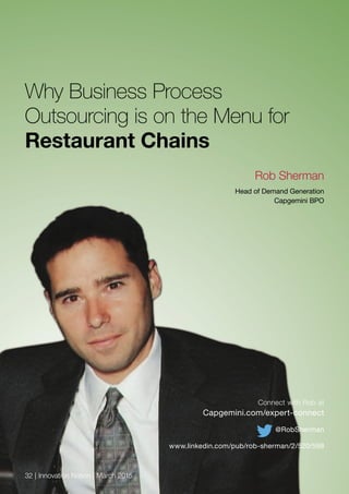 Why Business Process
Outsourcing is on the Menu for
Restaurant Chains
Connect with Rob at
Capgemini.com/expert-connect
@RobSherman
www.linkedin.com/pub/rob-sherman/2/520/598
Rob Sherman
Head of Demand Generation
Capgemini BPO
32 | Innovation Nation | March 2015
 