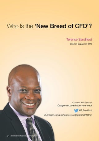 Who Is the ‘New Breed of CFO’?
Connect with Terry at
Capgemini.com/expert-connect
@T_Sandiford
uk.linkedin.com/pub/terence-sandiford/a/a5/263/en
Terence Sandiford
Director, Capgemini BPO
34 | Innovation Nation | March 2015
 