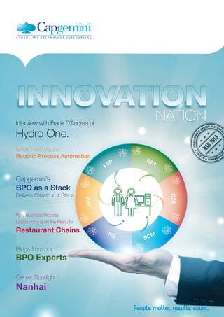 Capgemini’s
BPO as a Stack
Delivers Growth in 4 Steps
Why Business Process
Outsourcing is on the Menu for
Restaurant Chains
Blogs from our
BPO Experts
Center Spotlight
Nanhai
Interview with Frank D’Andrea of
Hydro One.
BPO’s Next Wave of
Robotic Process Automation
 