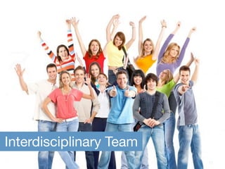 Interdisciplinary Team
                         10
 
