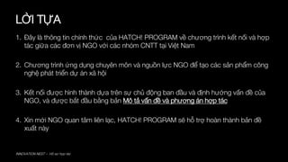 1. Đây là thông tin chính thức của HATCH! PROGRAM về chương trình kết nối và hợp
tác giữa các đơn vị NGO với các nhóm CNTT...