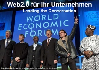 Web2.0 für ihr Unternehmen
                      Leading the Conversation




Matthias Lüfkens, innovation(night, #Lustenau, 9. Juni 2010
 