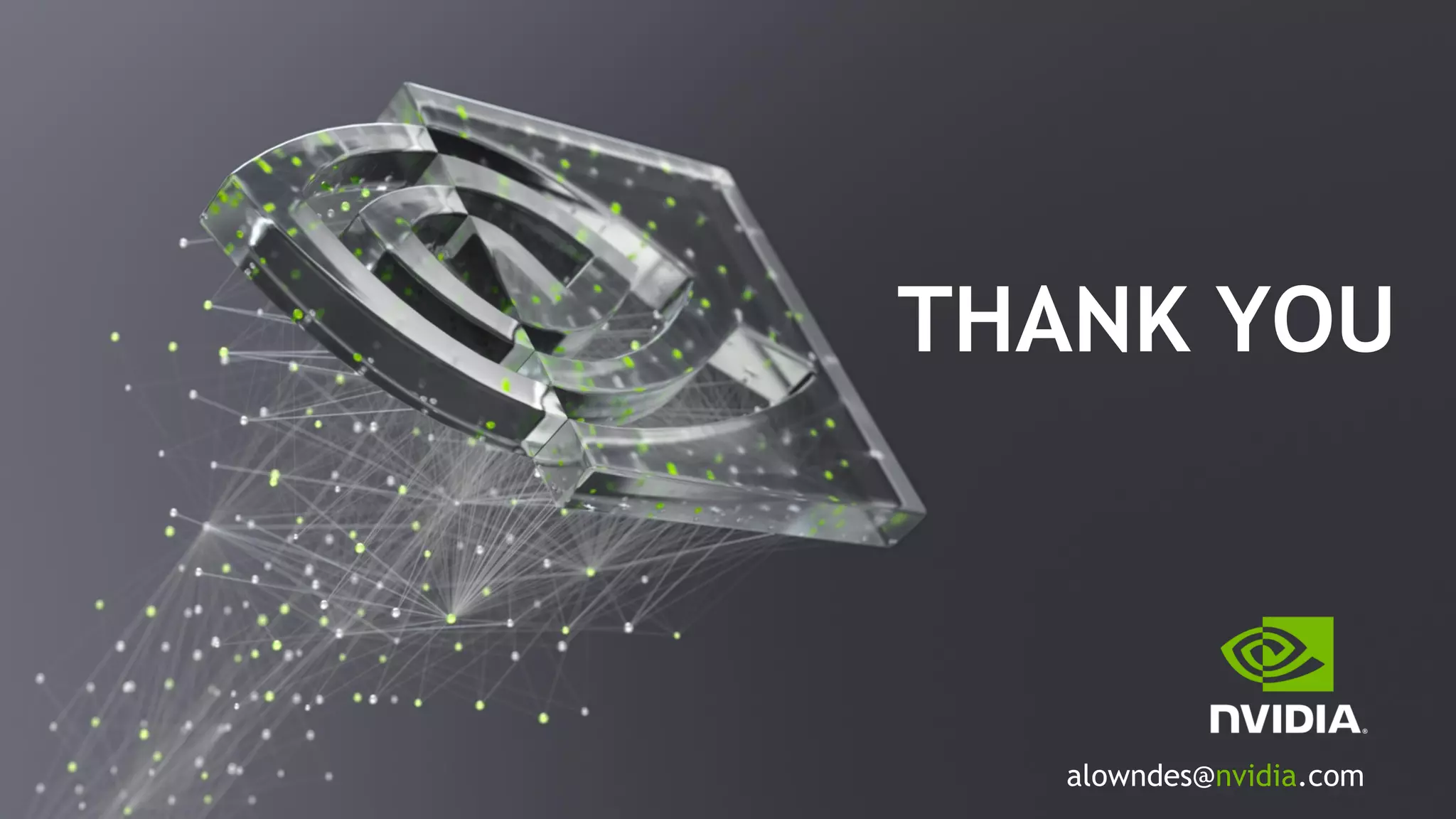 THANK YOU
alowndes@nvidia.com
 