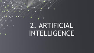9
2. ARTIFICIAL
INTELLIGENCE
 