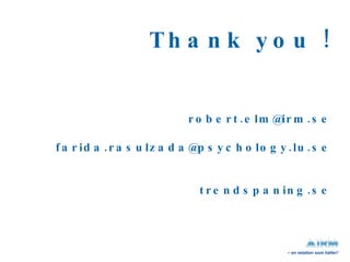 Thank you ! [email_address] [email_address] trendspaning.se 