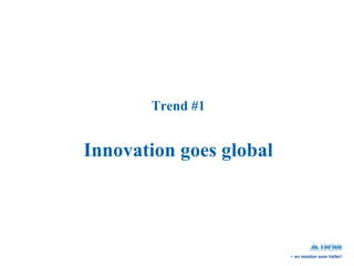 Trend #1 Innovation goes global 