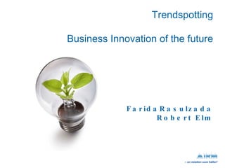 Trendspotting Business Innovation of the future FaridaRasulzada Robert Elm 