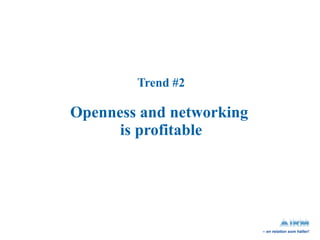 Trend #2 Openness and networking  is profitable 