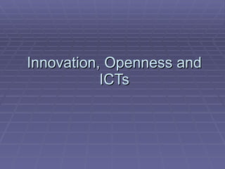 Innovation, Openness and ICTs 
