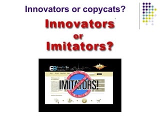 Innovators or copycats? 