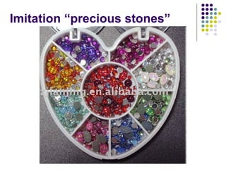 Imitation “precious stones” 