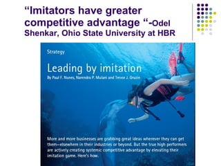 “ Imitators have greater competitive advantage “- Odel Shenkar, Ohio State University at HBR 