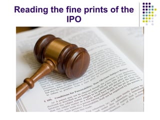 Reading the fine prints of the IPO 