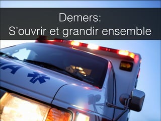 Demers:
S’ouvrir et grandir ensemble
 