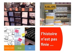 110




                                 l’histoire'
                                 n’est'pas'

 12 3
business*model   design   test
                                 ﬁnie'...
 