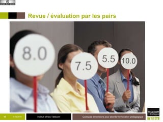 Institut Mines-Télécom9-12-2015 Quelques dimensions pour aborder l’innovation pédagogique17
 