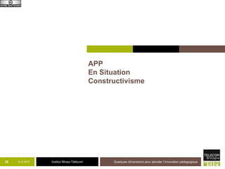 Institut Mines-Télécom9-12-2015 Quelques dimensions pour aborder l’innovation pédagogique26
 