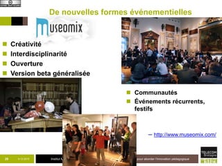 Institut Mines-Télécom
Exemple(s) d’expérimentation
9-12-2015
Quel
ques
dime
nsion
s
pour
abor
der
l’inno
30
 