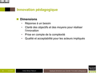 Institut Mines-Télécom9-12-2015 Quelques dimensions pour aborder l’innovation pédagogique5
 