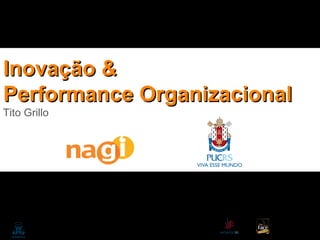 Inovação &
Performance Organizacional

Tito Grillo

 