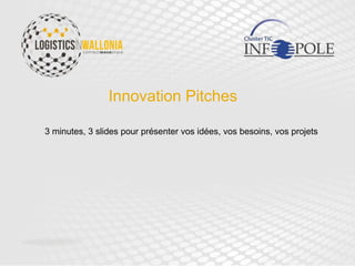 Innovation Pitches
3 minutes, 3 slides pour présenter vos idées, vos besoins, vos projets
 