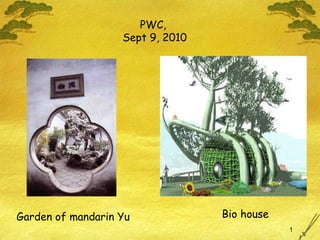 PWC,  Sept 9, 2010 Garden of mandarin Yu Bio house 