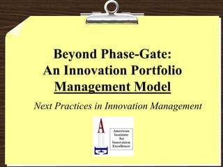 Beyond Phase-Gate: An Innovation Portfolio Management Model Next Practices in Innovation Management 