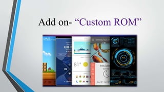 Add on- “Custom ROM”
 