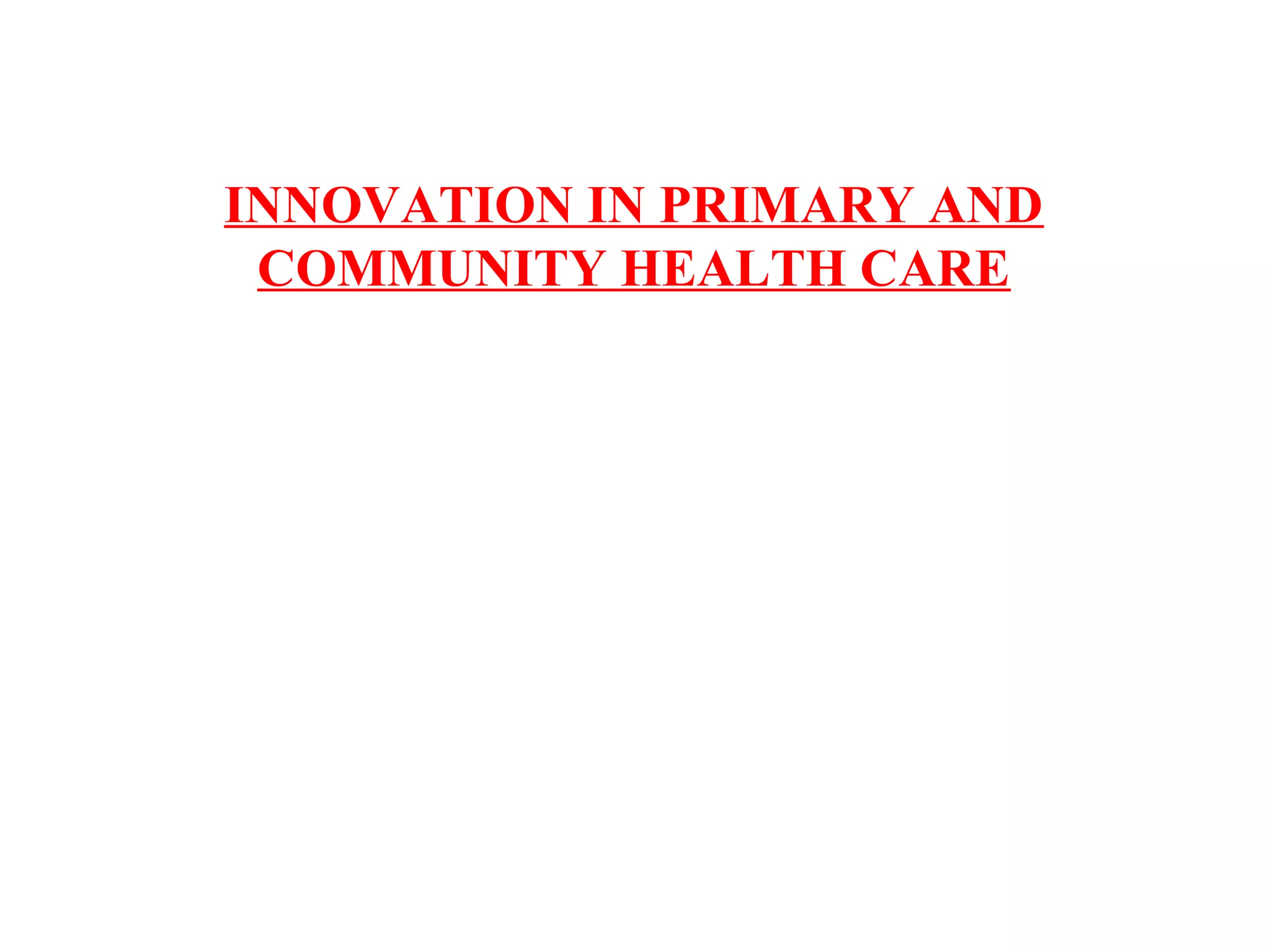 INNOVATION IN PRIMARY AND
COMMUNITY HEALTH CARE
 