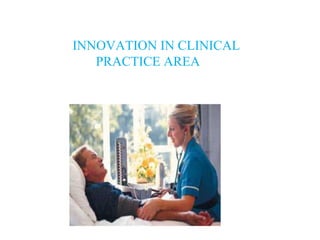 INNOVATION IN CLINICAL
PRACTICE AREA
 