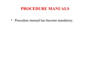 PROCEDURE MANUALS
• Procedure manual has become mandatory.
 