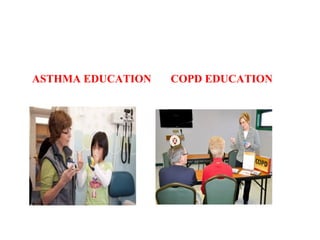 ASTHMA EDUCATION COPD EDUCATION
 