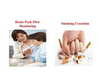 Home Peak Flow
Monitoring
Smoking Cessation
 