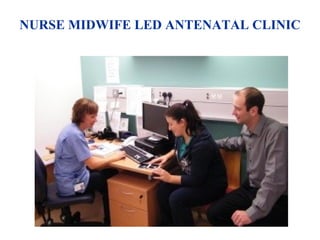 NURSE MIDWIFE LED ANTENATAL CLINIC
 