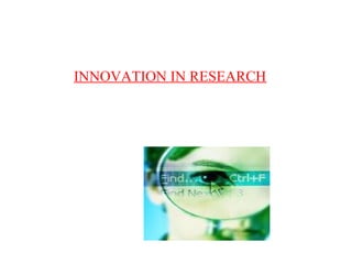 INNOVATION IN RESEARCH
 