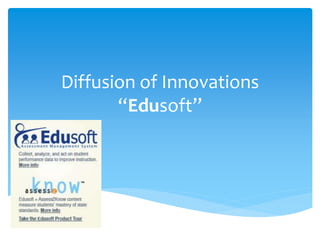 Diffusion of Innovations
“Edusoft”
 