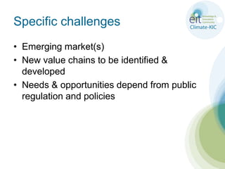 Specific challengesEmerging market(s)New value chains to be identified & developedNeeds & opportunities depend from public regulation and policies