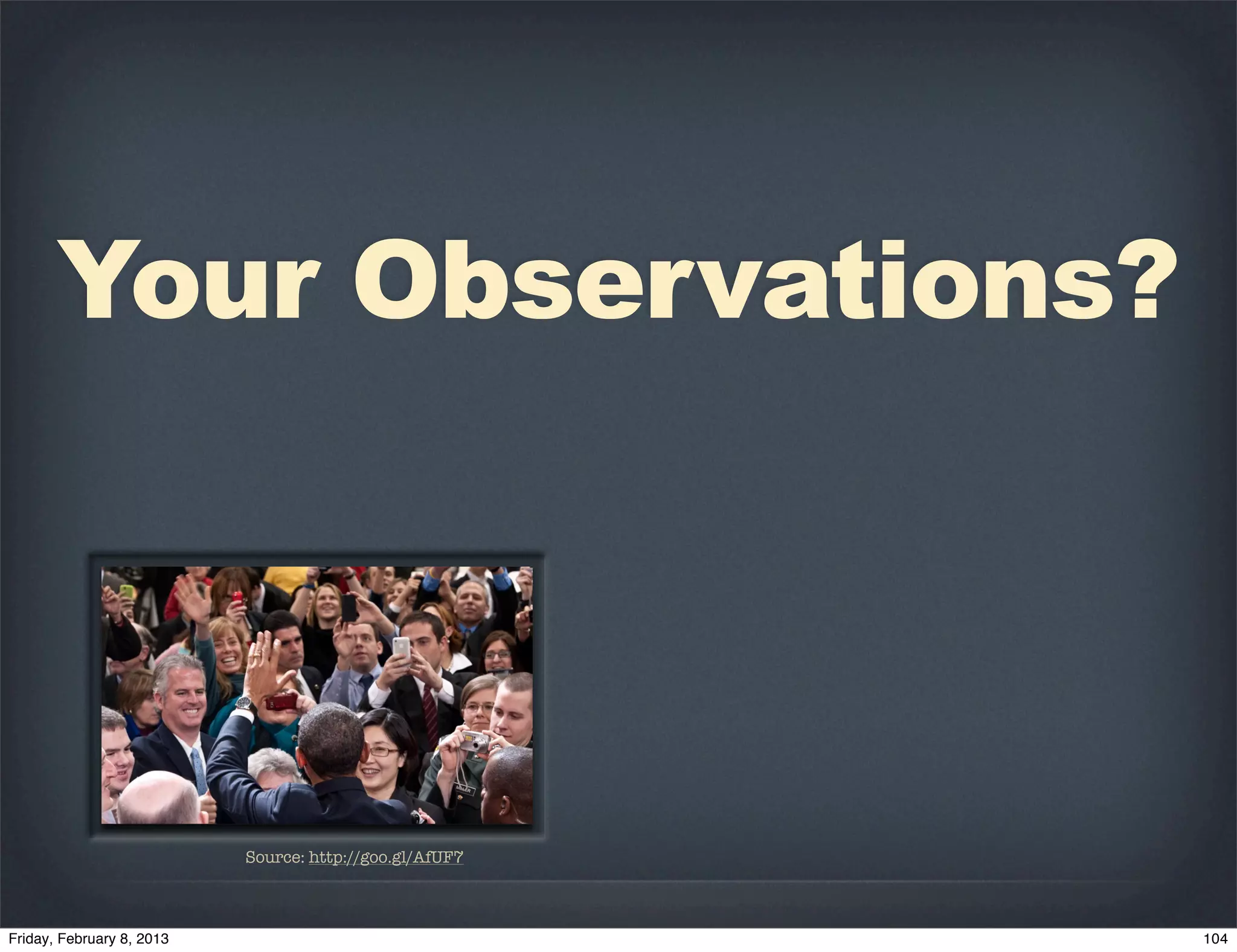 Your Observations?




   Source: http://goo.gl/AfUF7
 