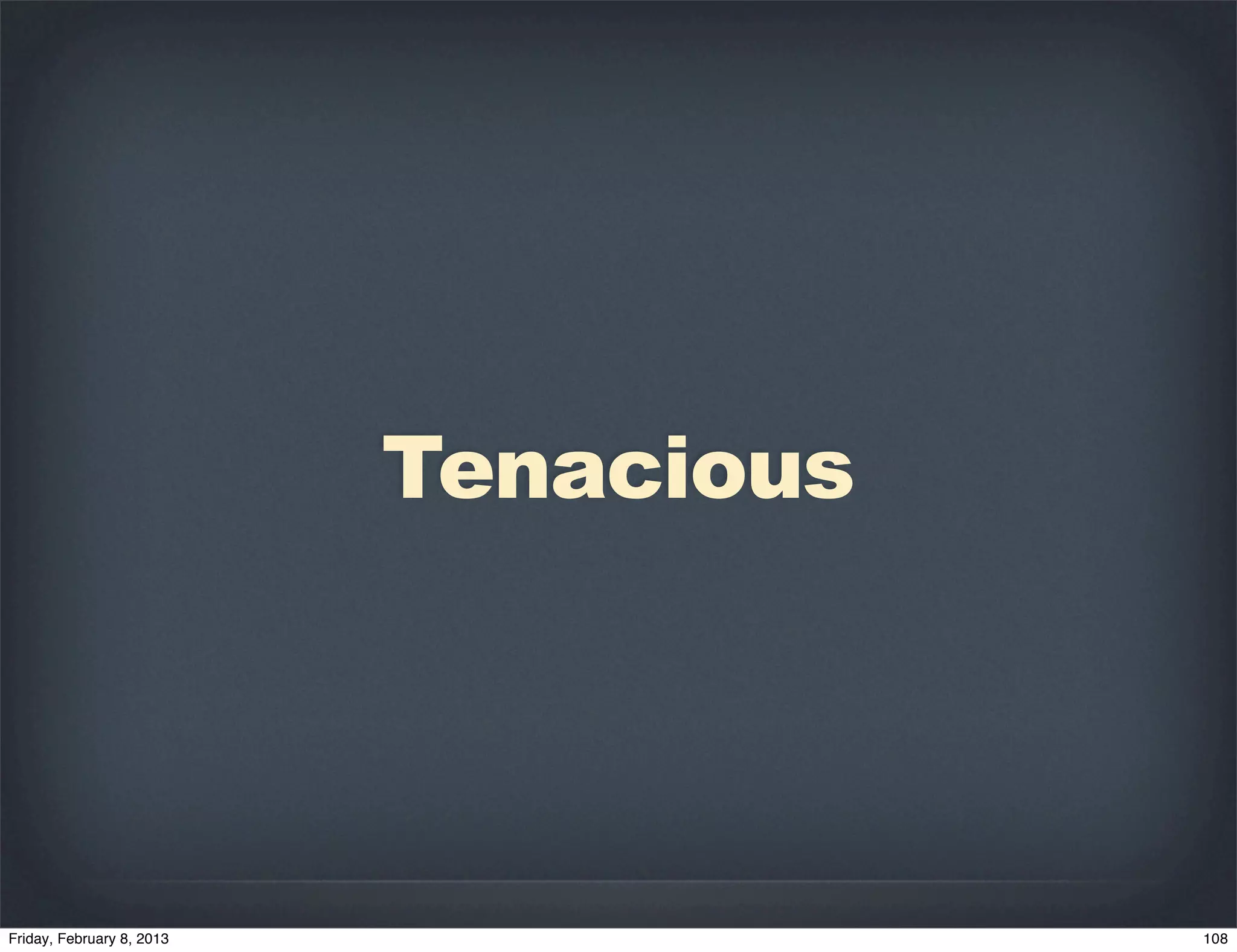 Tenacious
 